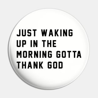 Just waking up in the morning gotta thank god Pin