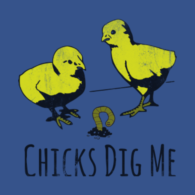 Chicks Dig Me Chicks Dig Me T Shirt Teepublic