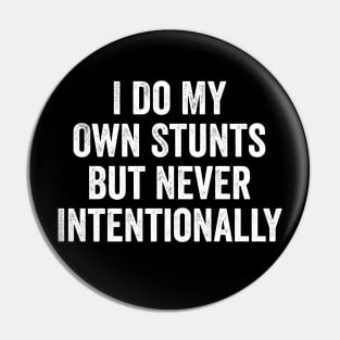 I Do My Own Stunts But Never Intentionally Pin