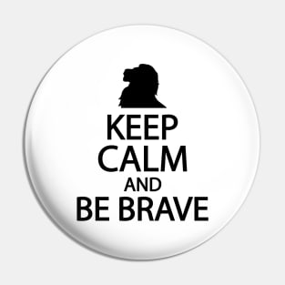 Keep calm and be brave Pin