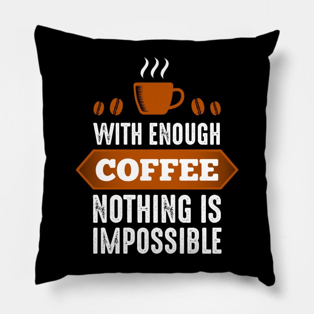 With Enough Coffee Nothing Is Impossible Pillow by RelianceDesign