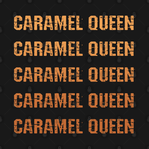 Caramel queen. Empowered sassy melanin princess. Black girl magic. Black female lives matter. Protect, respect, empower, support black girls. More power to black women. Smash the patriarchy by BlaiseDesign