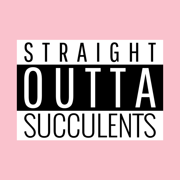 Straight Outta Succulents by Succulent Circle