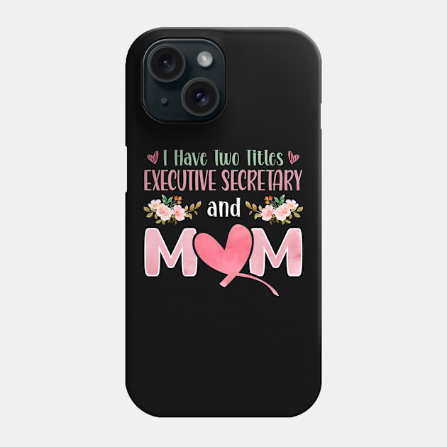 I Have Two Titles Executive Secretary And Mom Phone Case by White Martian