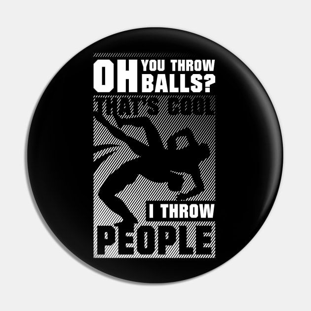 You Throw Balls That's Cool I Throw People Pin by TreehouseDesigns