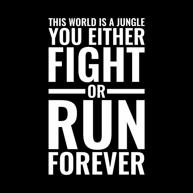 This world is a jungle you either fight or run forever Inspirational by Inspirify