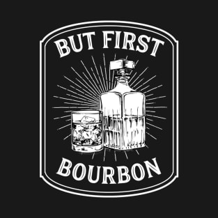 But First Bourbon Funny Bourbon Gift Cocktail Lovers T-Shirt