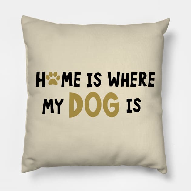 Home Is Where My Dog Is Pillow by PeppermintClover