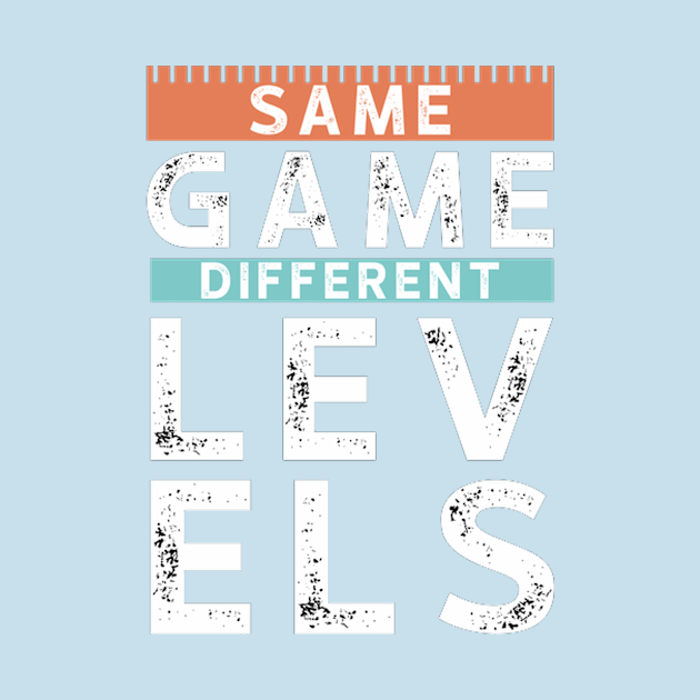 Same game different levels Motivational Quote TShirt TeePublic