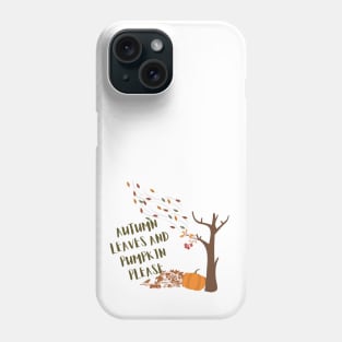 Autumn leaves and pumpkin please Phone Case