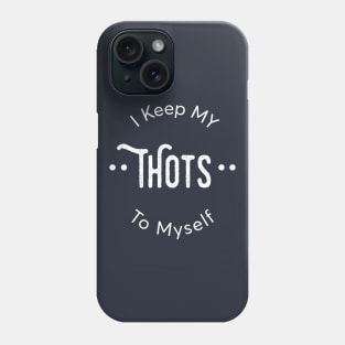 Funny I Keep My Thots To Myself T-Shirt Phone Case