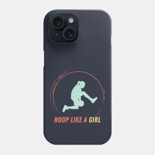 Hoop like a girl Colorful Phone Case