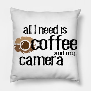All I need is coffee and my camera photographer and coffee lover Pillow