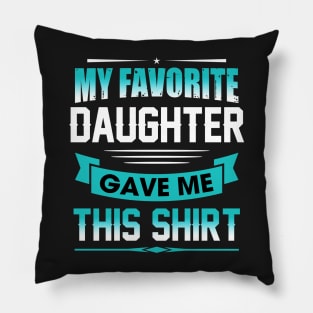 My favorite daughter gave me this shirt Pillow