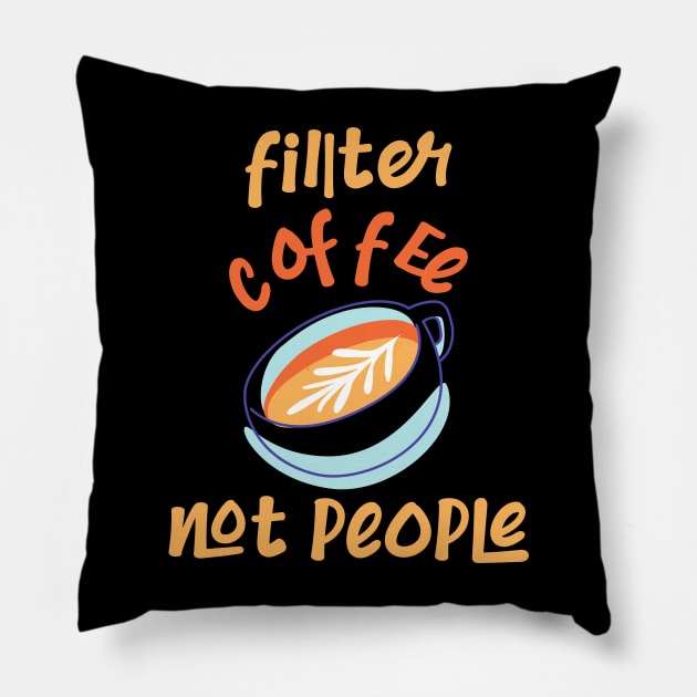 Filter Coffee Not people Pillow by CreativeWidgets