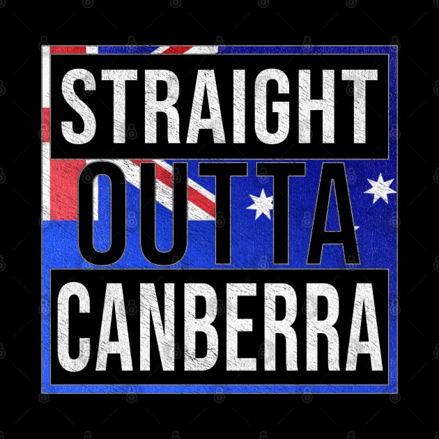 Straight Outta Canberra - Gift for Australian From Canberra in Australian Capital Territory Australia by Country Flags