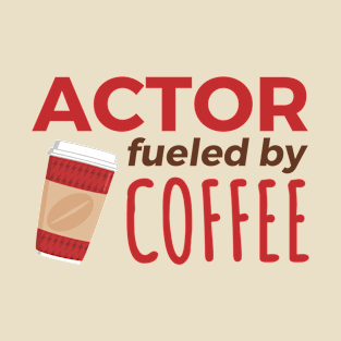 Actor Fueled by Coffee T-Shirt