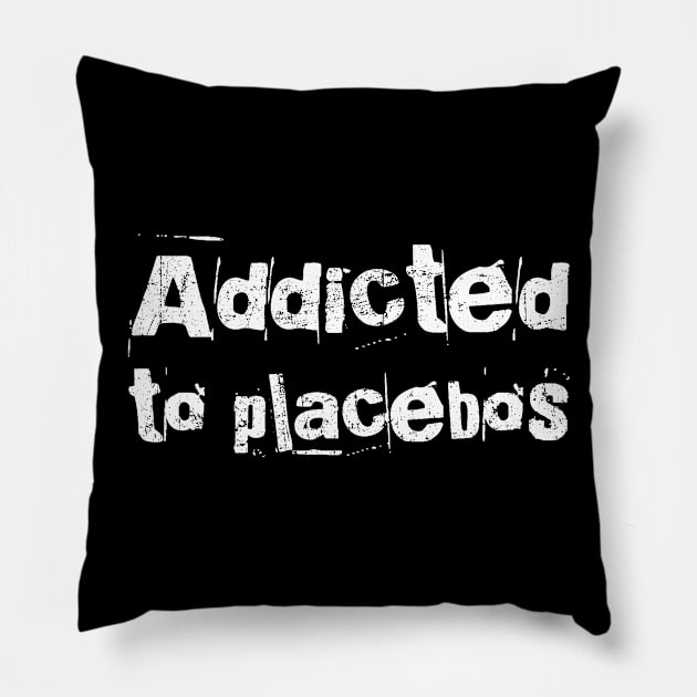 Addicted to Placebos Science Nerd Humor Pillow by ClothedCircuit