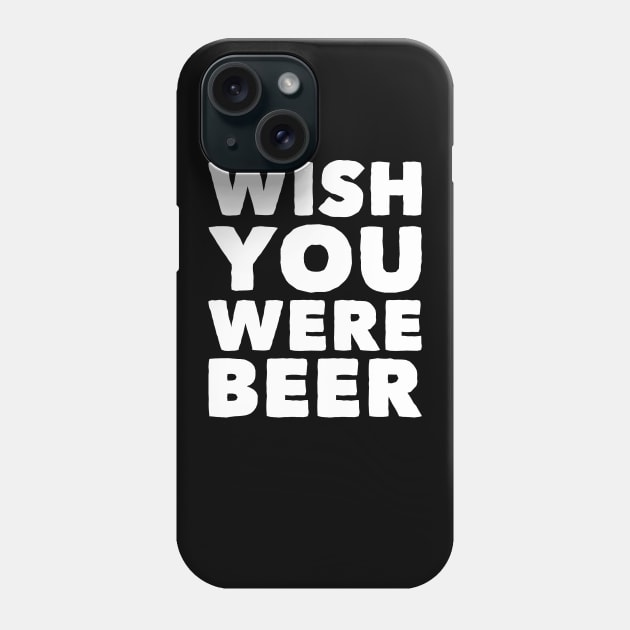 Wish you were beer Phone Case by captainmood