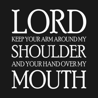 Lord Keep Your Arm Around My Shoulder T-Shirt