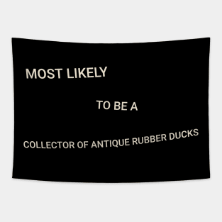 Most Likely to Be a Collector of Antique Rubber Ducks Tapestry