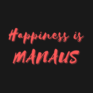 Happiness is Manaus T-Shirt