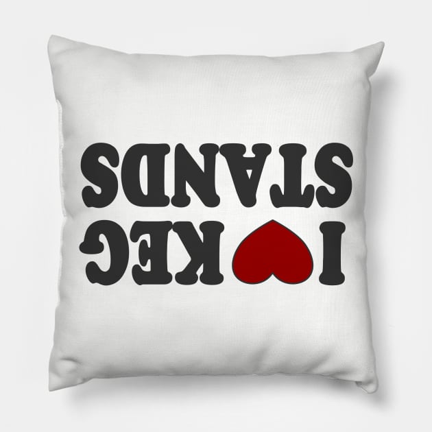 I Heart Keg Stands Pillow by TheBigTees