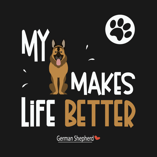 My German Shepherd Makes Life Better - German Shepherd Gifts by TeeTees