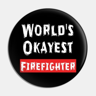 World's Okayest Firefighter  Pin