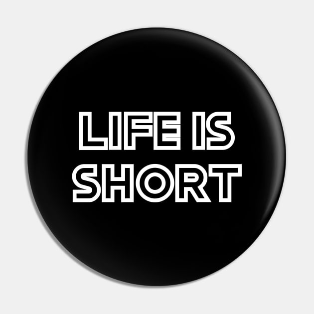 Life is short Pin by Word and Saying
