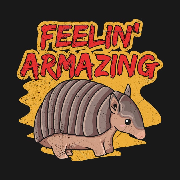 Feelin' Armazing Pun for an Armadillo Zoo Keeper by ErdnussbutterToast