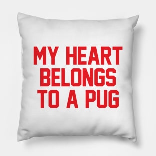 My Heart Belongs To A Pug Pillow