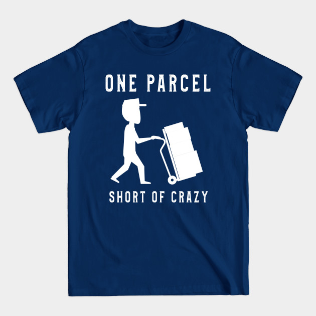 Disover One Parcel and Short of Crazy T-Shirt Postal Worker Gift Tee - Postal Worker Gift - T-Shirt