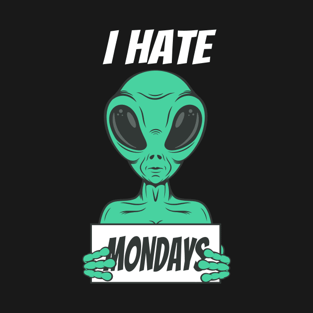 I hate Mondays funny Alien by Foxxy Merch