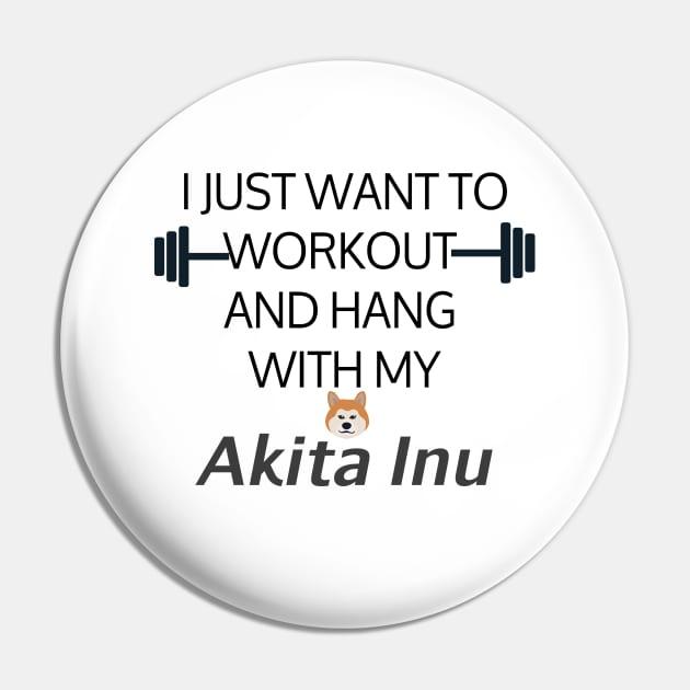 I Just Want To Workout And Hang Out With My Akita Inu, Lose Weight, Dog Lovers Pin by StrompTees