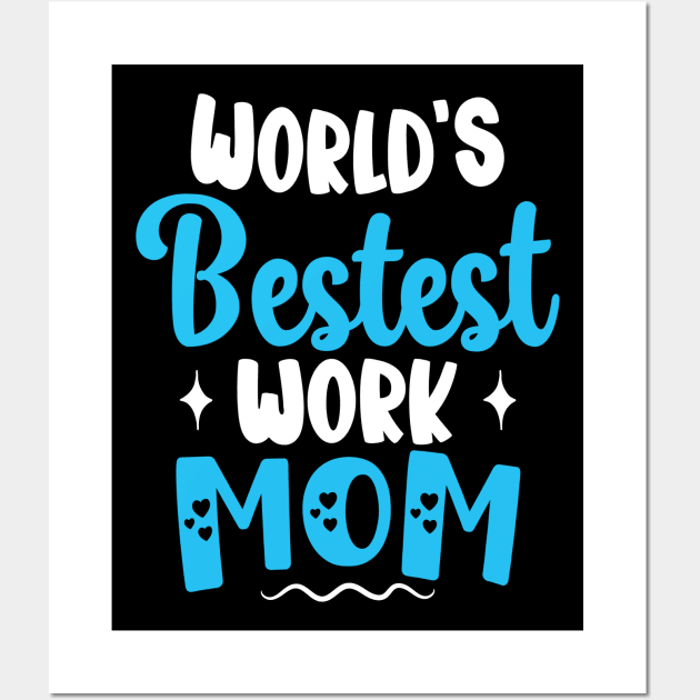 Worlds Bestest Work Mom Gifts For Best Mother Sarcastic - Worlds Bestest Work  Mom - Posters and Art Prints