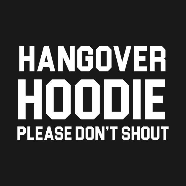 Hangover Hoodie Please Don't Shout by martinroj