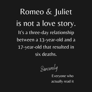 Romeo and Juliet is not a love story. T-Shirt