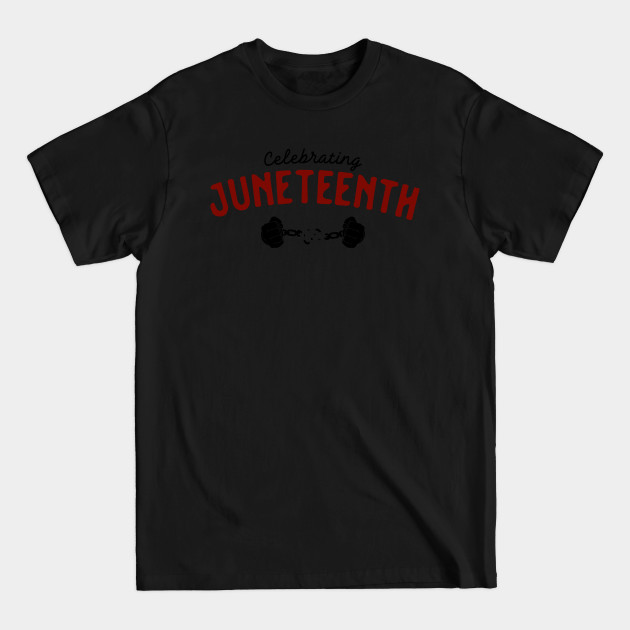 Disover celebrating juneteenth 2 - Celebrating Juneteenth - T-Shirt