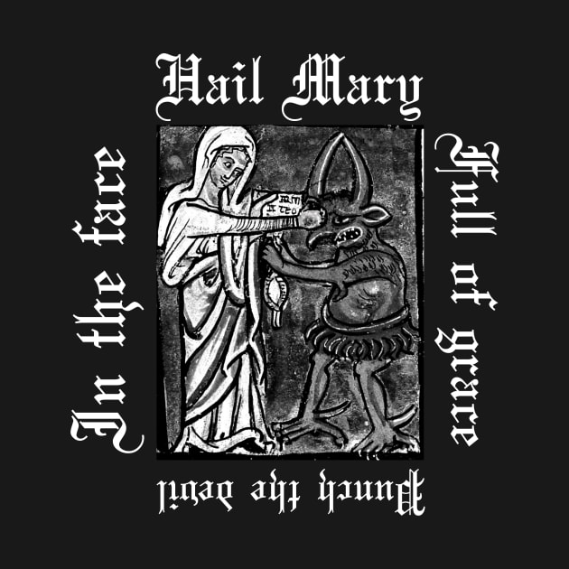 Hail Mary Full Of Grace Punch The Devil In The Face Metal Hardcore Punk Gothic by thecamphillips