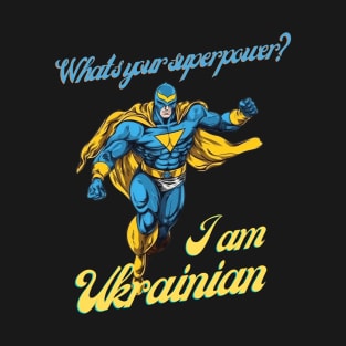 What's your Superpower? i'm Ukrainian T-Shirt