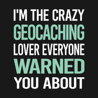 Crazy Lover Geocaching Geocache Geocacher T-Shirt