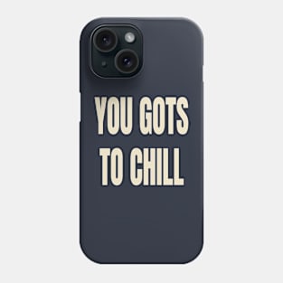 you gots too chill Phone Case