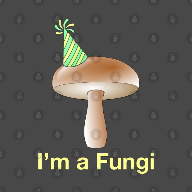 I'm a Fungi by BlimpCo