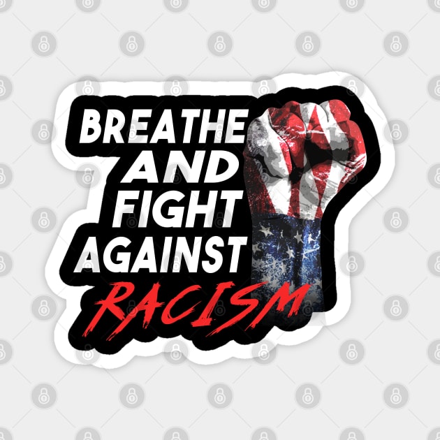 Breathe And Fight Against Racism Fist Magnet by dnlribeiro88