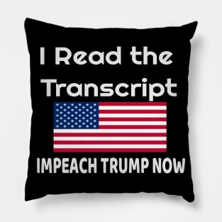 I Read the Transcript - IMPEACH TRUMP NOW - with USA Flag Pillow