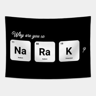 Why are you so Sodium Radium Potassium - Cute Tapestry