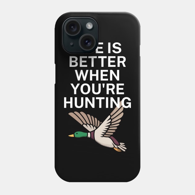 Life is better when you're hunting Phone Case by maxcode