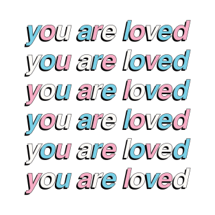 You Are Loved - Transgender Pride Flag T-Shirt