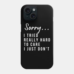 Sorry, I Tried Really Hard To Care This Time I Just Don't. Funny Sarcastic I Don't Care Saying Phone Case